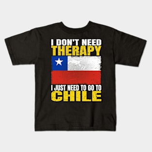 I Don't Need Therapy I Just Need To Go To Chile Chilean Flag Kids T-Shirt